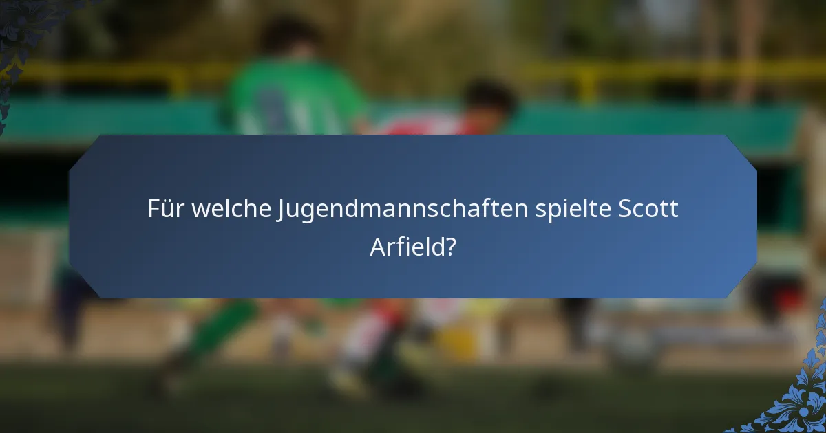 Für welche Jugendmannschaften spielte Scott Arfield?