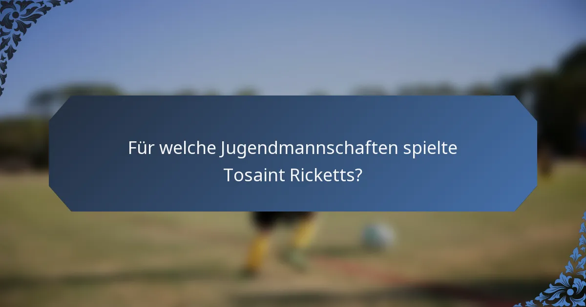 Für welche Jugendmannschaften spielte Tosaint Ricketts?