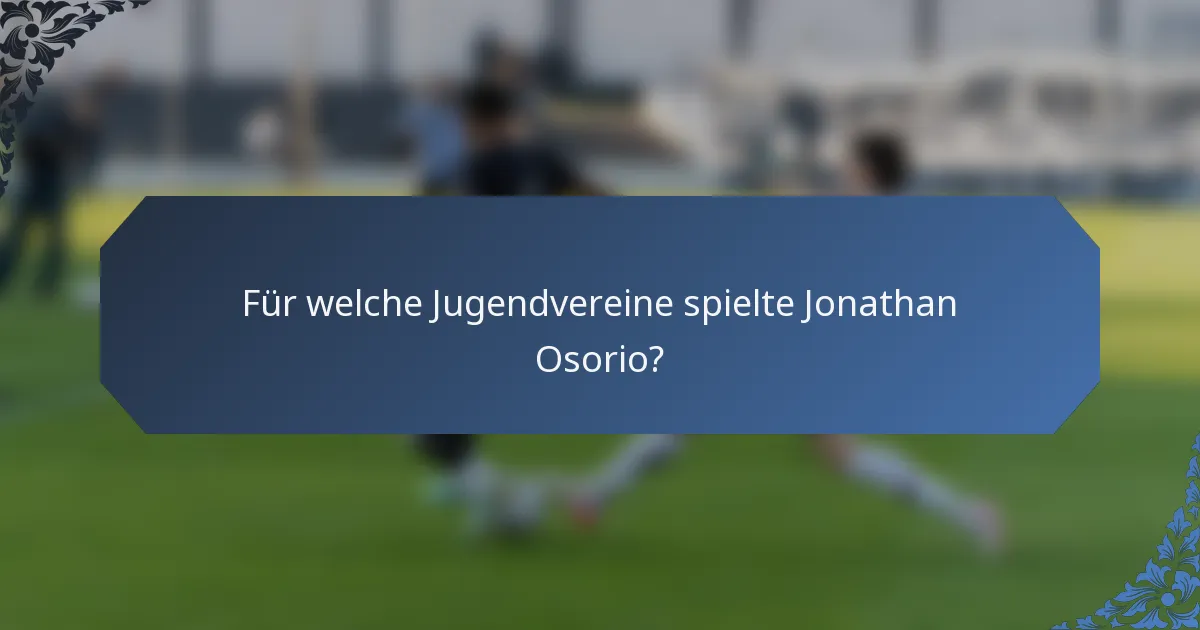 Für welche Jugendvereine spielte Jonathan Osorio?