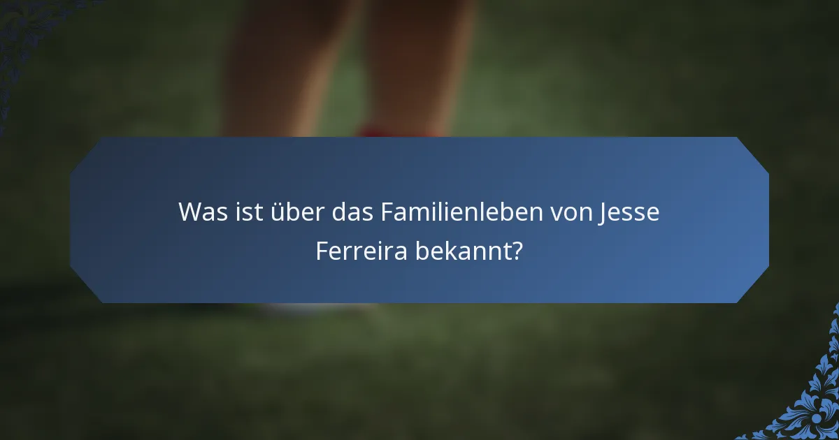 Was ist über das Familienleben von Jesse Ferreira bekannt?