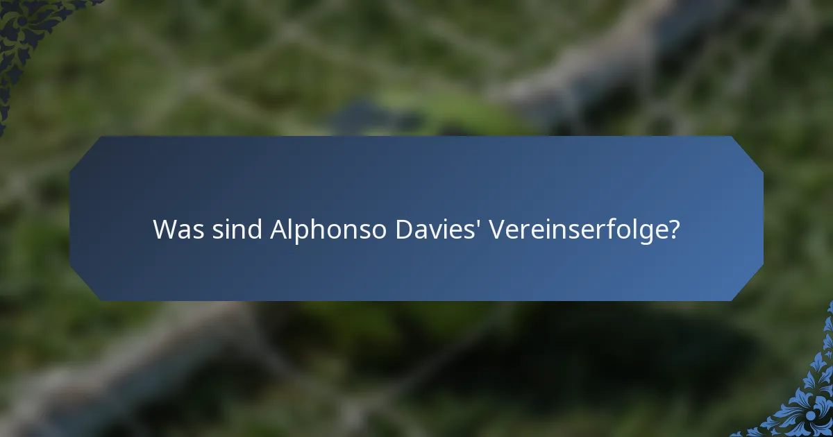 Was sind Alphonso Davies' Vereinserfolge?
