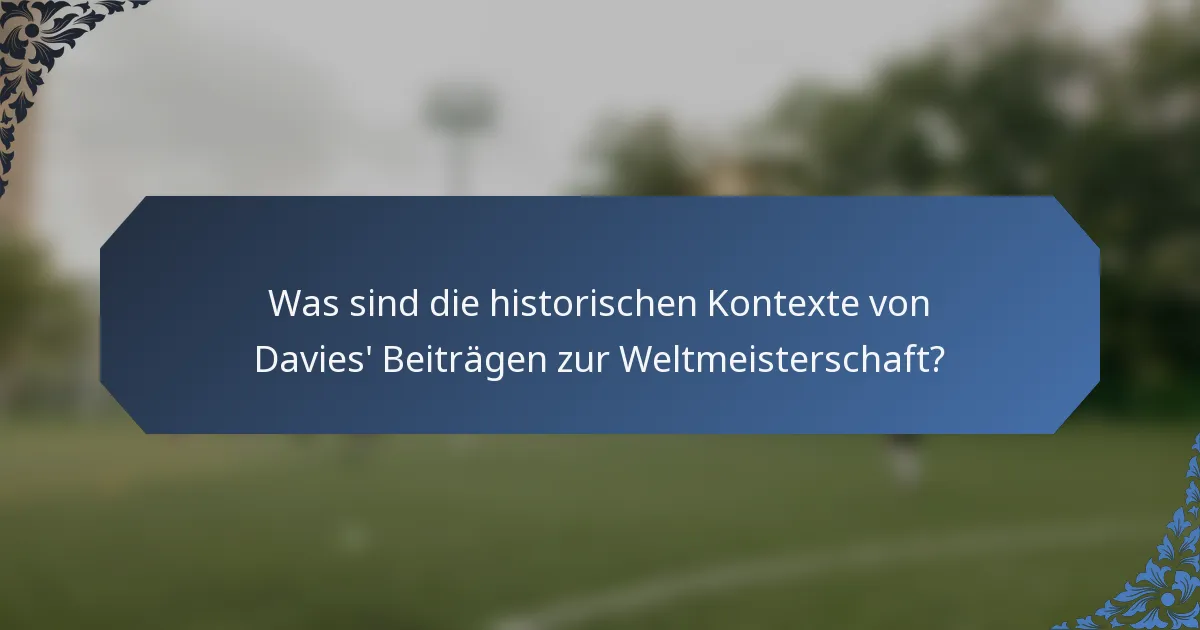 Was sind die historischen Kontexte von Davies' Beiträgen zur Weltmeisterschaft?