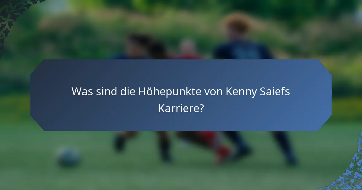 Was sind die Höhepunkte von Kenny Saiefs Karriere?