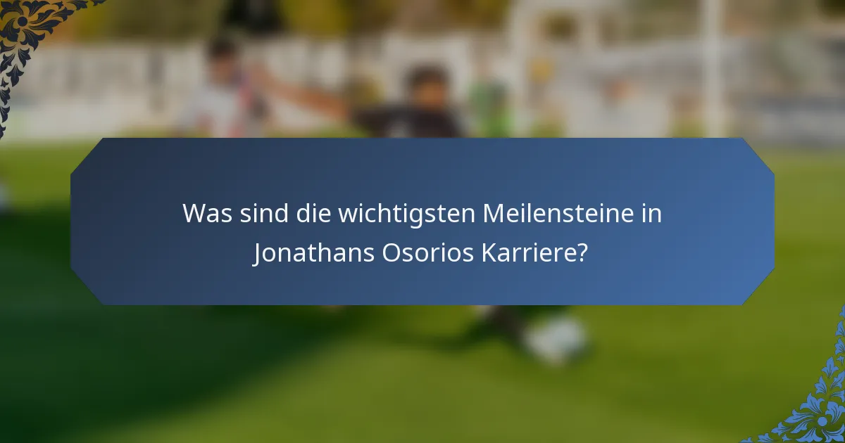 Was sind die wichtigsten Meilensteine in Jonathans Osorios Karriere?