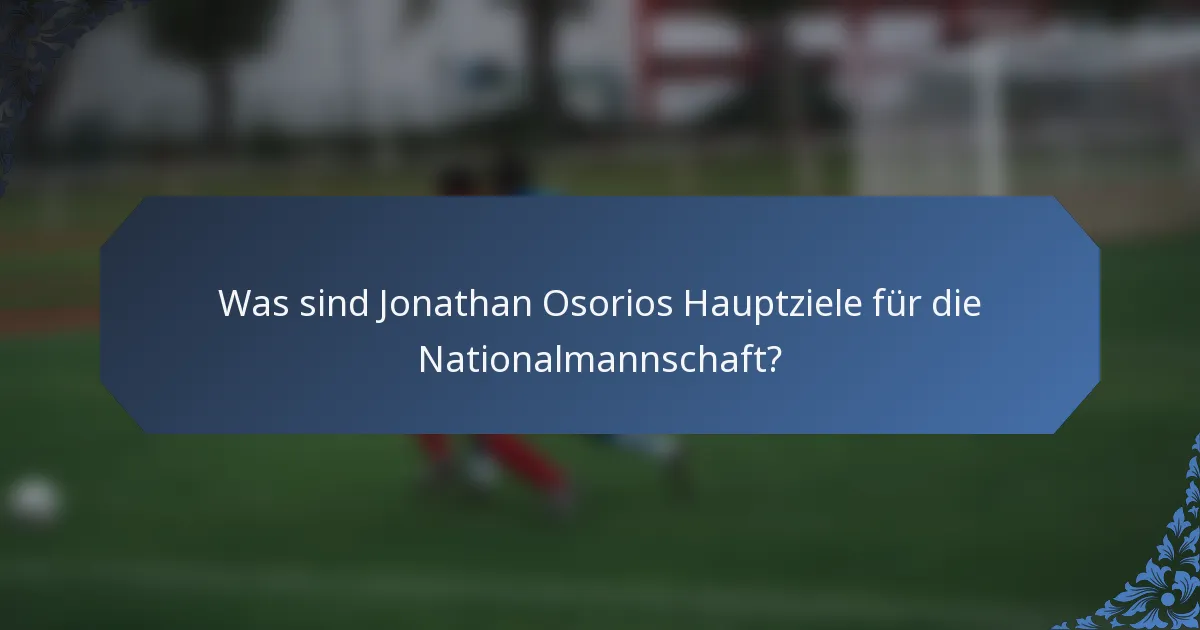 Was sind Jonathan Osorios Hauptziele für die Nationalmannschaft?
