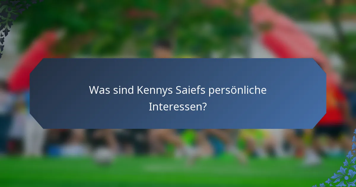 Was sind Kennys Saiefs persönliche Interessen?