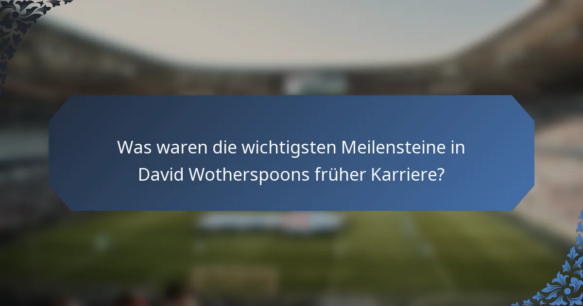 Was waren die wichtigsten Meilensteine in David Wotherspoons früher Karriere?