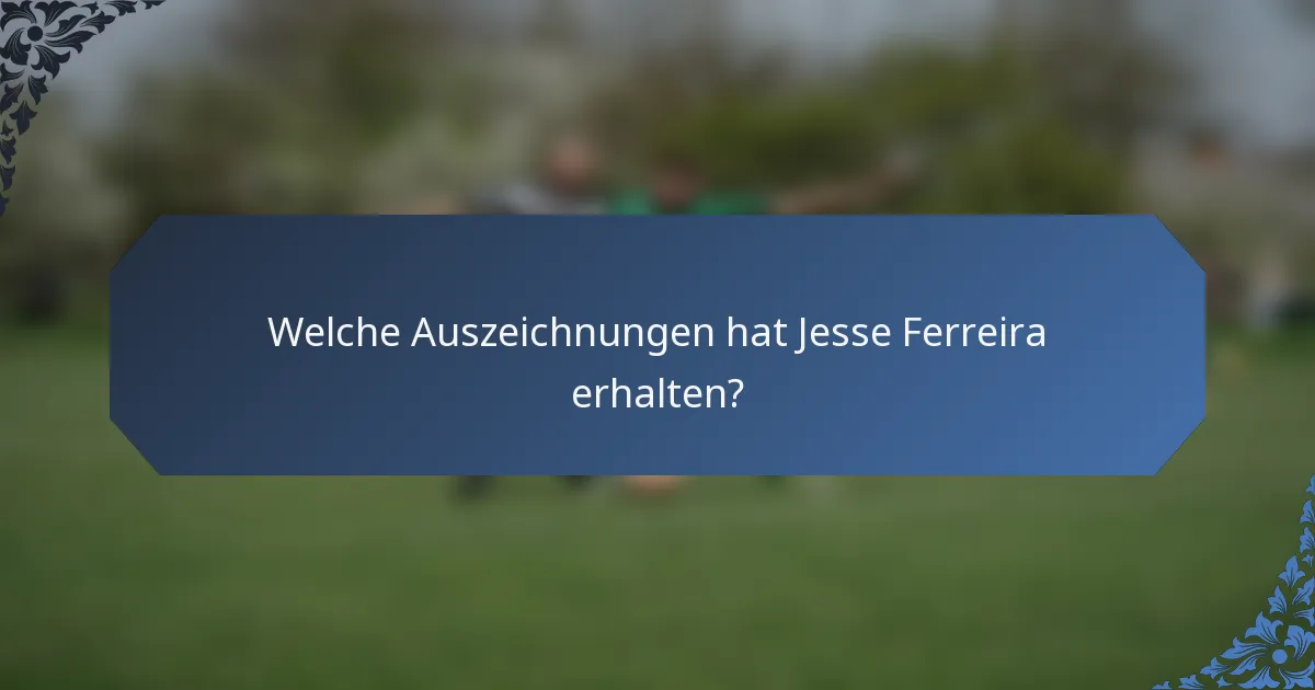Welche Auszeichnungen hat Jesse Ferreira erhalten?