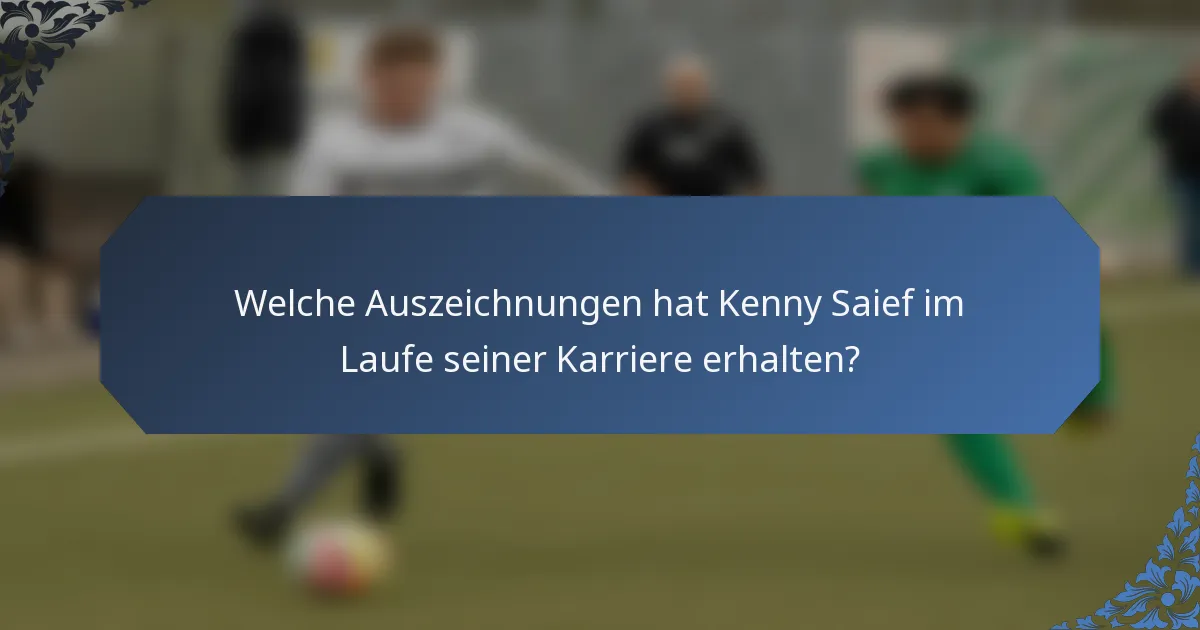 Welche Auszeichnungen hat Kenny Saief im Laufe seiner Karriere erhalten?
