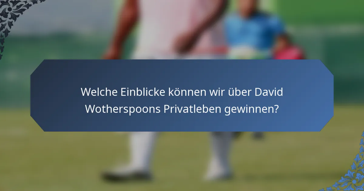 Welche Einblicke können wir über David Wotherspoons Privatleben gewinnen?