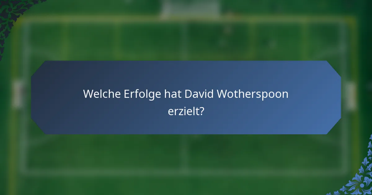 Welche Erfolge hat David Wotherspoon erzielt?
