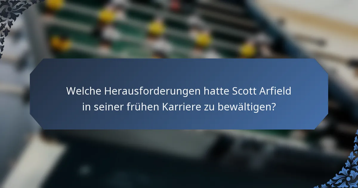 Welche Herausforderungen hatte Scott Arfield in seiner frühen Karriere zu bewältigen?