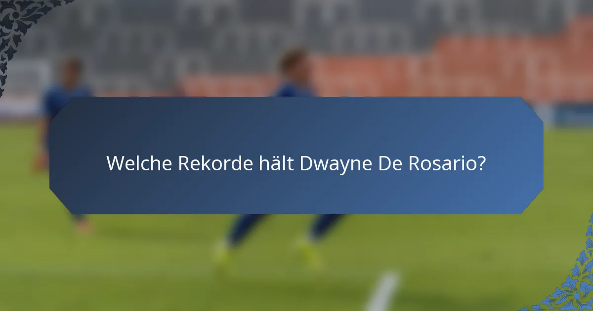 Welche Rekorde hält Dwayne De Rosario?