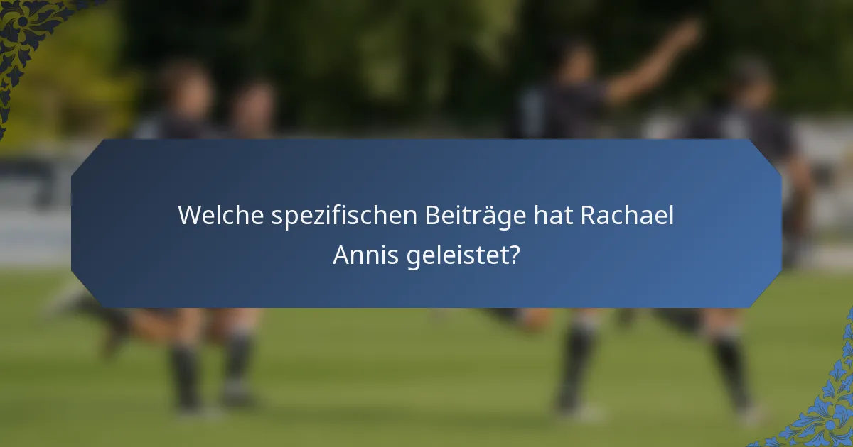 Welche spezifischen Beiträge hat Rachael Annis geleistet?