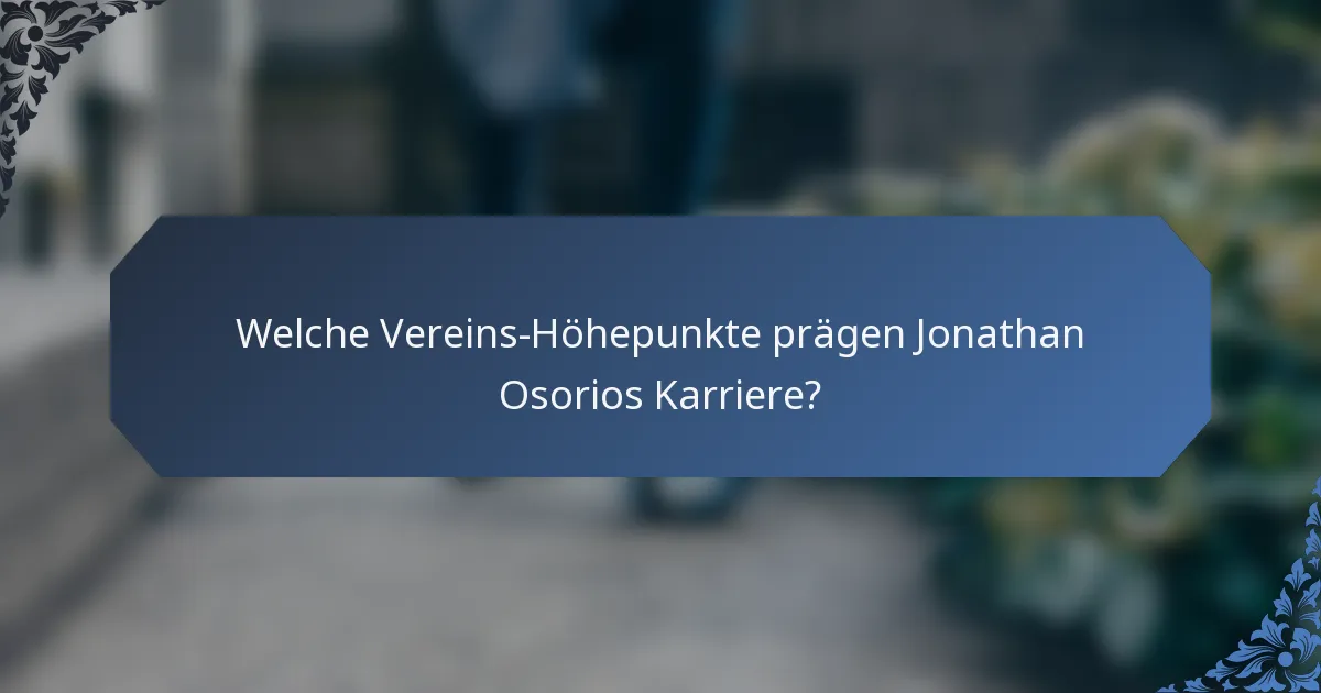 Welche Vereins-Höhepunkte prägen Jonathan Osorios Karriere?