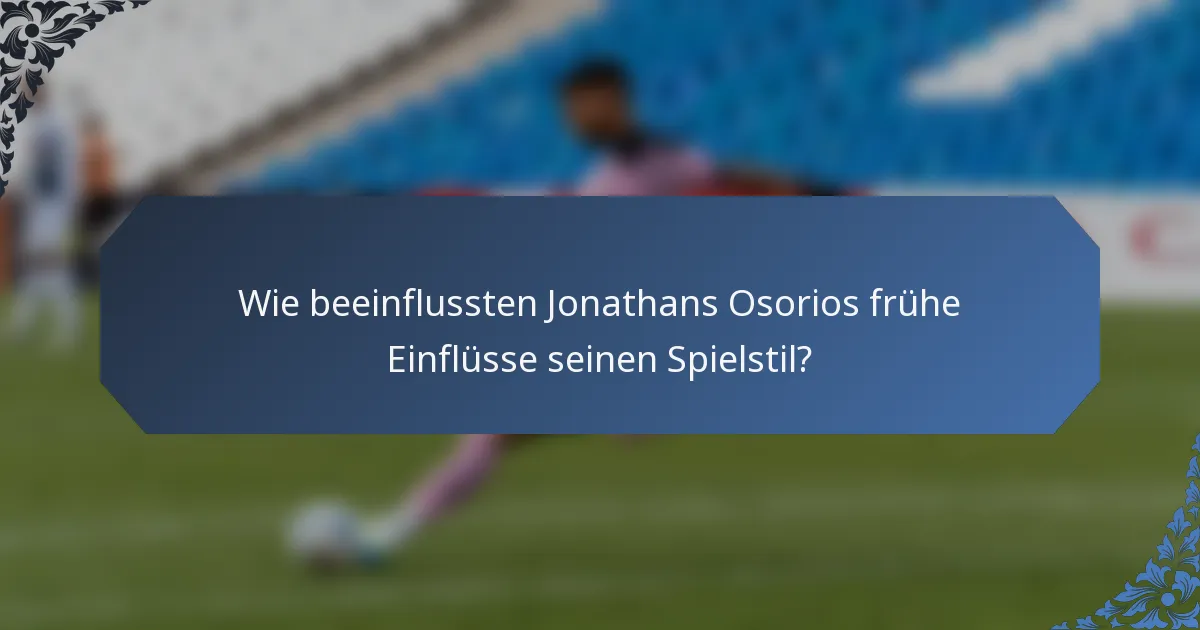 Wie beeinflussten Jonathans Osorios frühe Einflüsse seinen Spielstil?