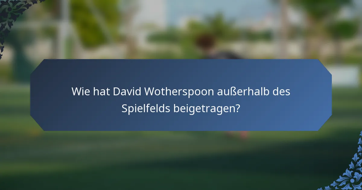 Wie hat David Wotherspoon außerhalb des Spielfelds beigetragen?
