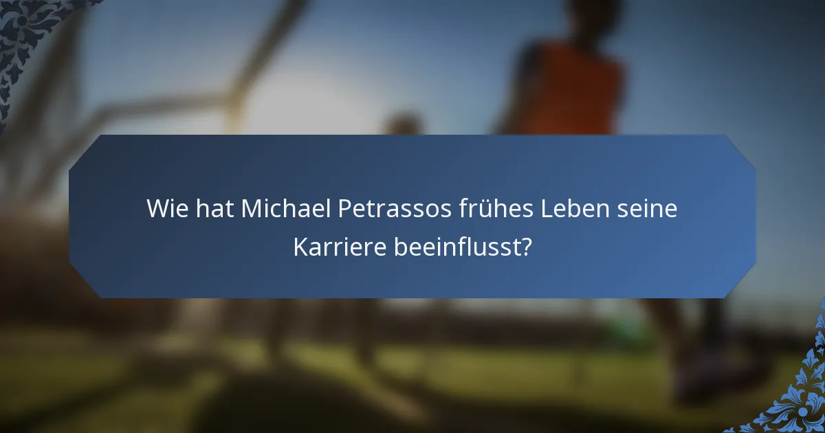 Wie hat Michael Petrassos frühes Leben seine Karriere beeinflusst?