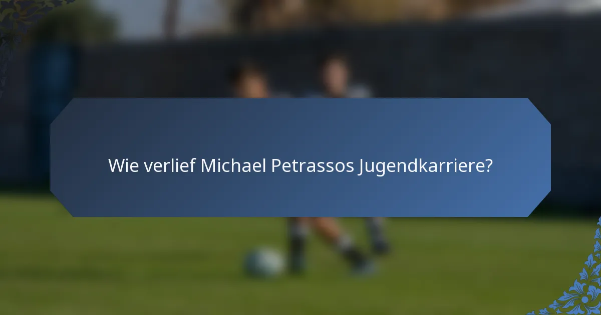 Wie verlief Michael Petrassos Jugendkarriere?