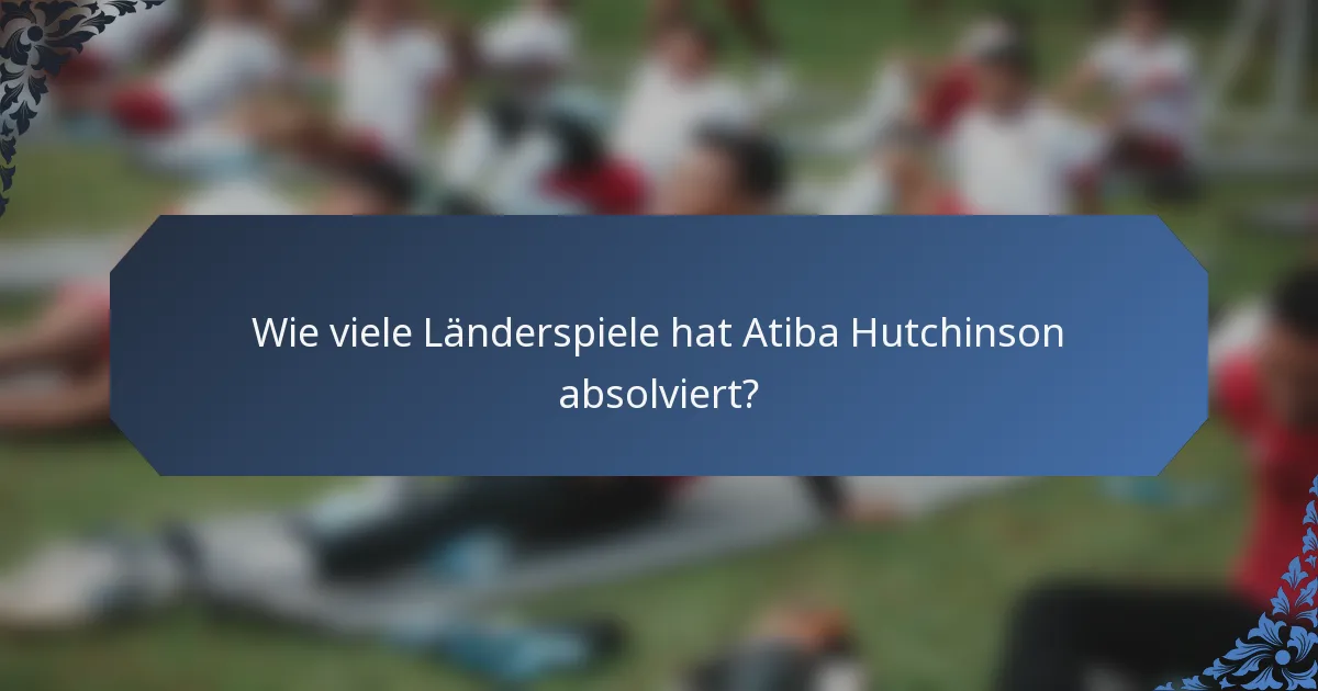 Wie viele Länderspiele hat Atiba Hutchinson absolviert?