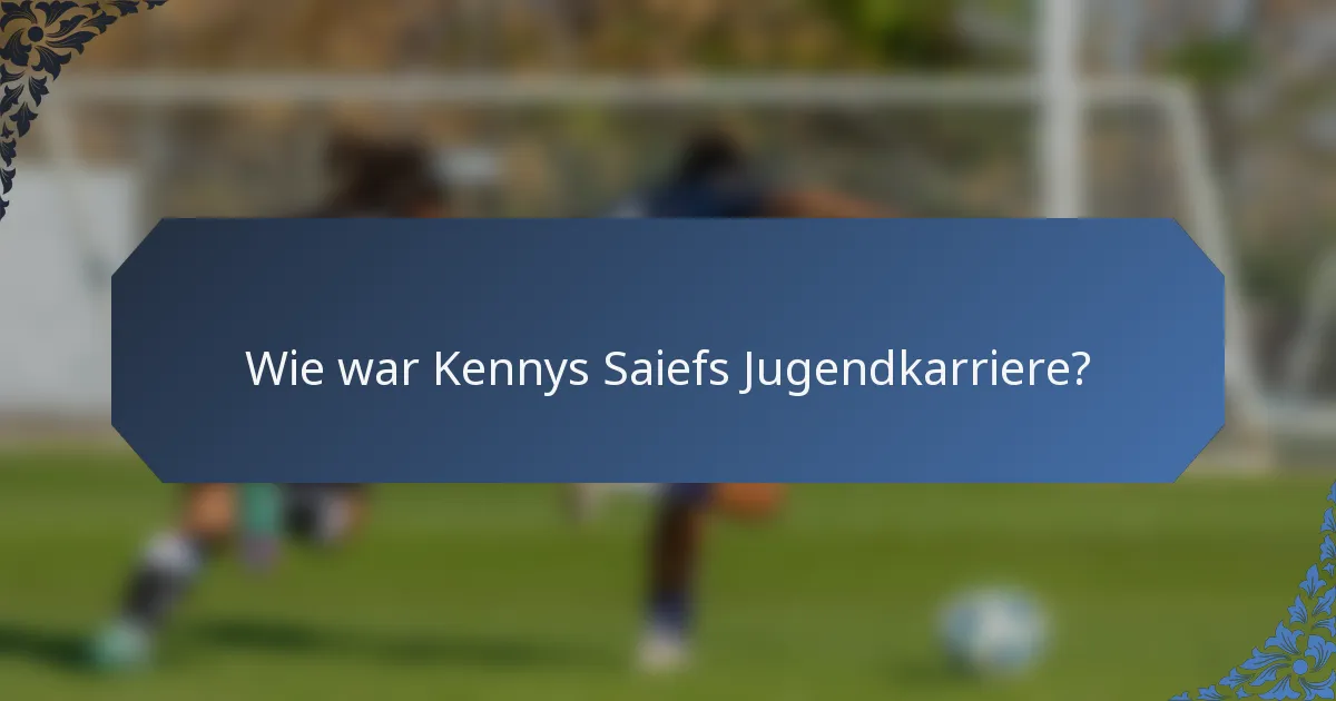 Wie war Kennys Saiefs Jugendkarriere?